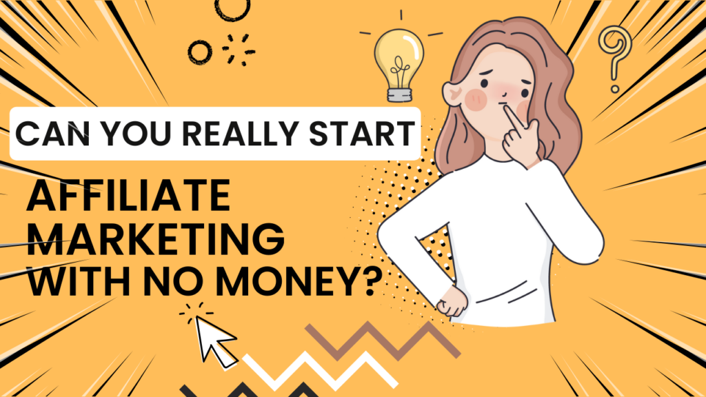 Can you really start affiliate marketing with no money?