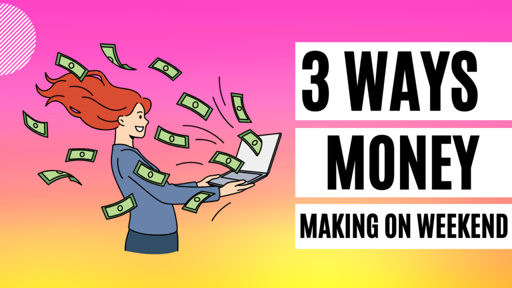 3 ways to make money on weekend